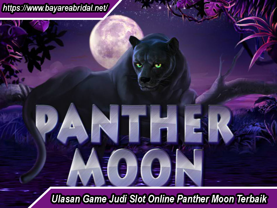 Ulasan Game Judi Slot Online Panther Moon Terbaik