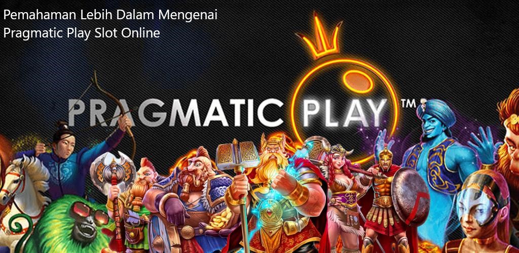 Pemahaman Lebih Dalam Mengenai Pragmatic Play Slot Online