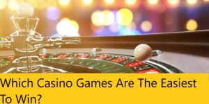 Which Casino Games Are The Easiest To Win?